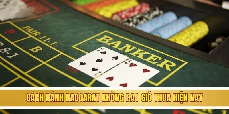 Cách đánh baccarat không bao giờ thua hiện nay
