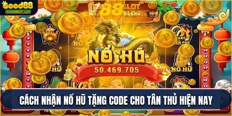 Nổ Hũ Tặng Code Tân Thủ Cực Khủng Cho Thành Viên Mới Hôm Nay 3 Cách nhận nổ hũ tặng code cho tân thủ hiện nay cực kỳ đơn giản