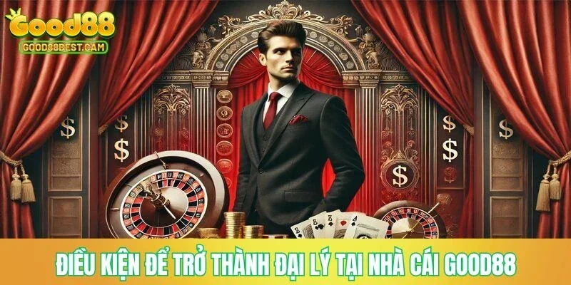 Điều kiện để trở thành đại lý tại nhà cái GOOD88