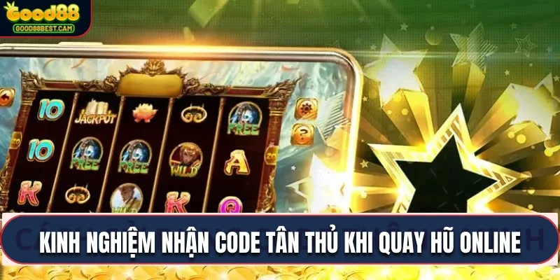 Nổ Hũ Tặng Code Tân Thủ Cực Khủng Cho Thành Viên Mới Hôm Nay 4 Tận dung ngay kinh nghiệm nhận code tân thủ khi quay hũ online