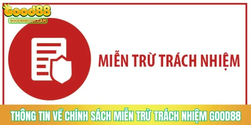 Chính Sách Miễn Trừ Trách Nhiệm GOOD88 Cập Nhật Mới Nhất 1 Thông tin chung về chính sách miễn trừ trách nhiệm GOOD88