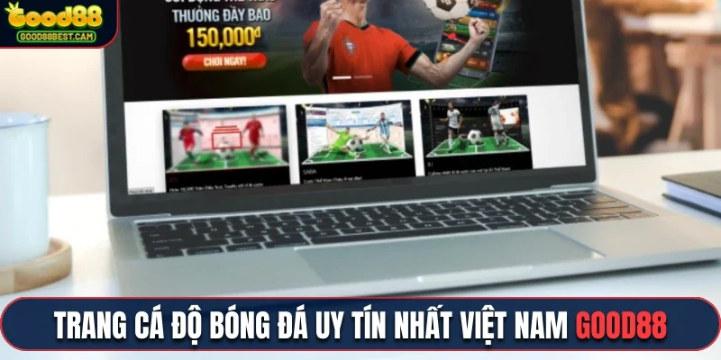 Trang cá độ bóng đá uy tín nhất Việt Nam Good88 hiện nay
