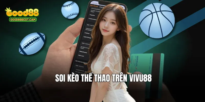 Vivu88 - Thiên Đường Cá Cược Hấp Dẫn, Uy Tín, Chuyên Nghiệp 4 Chơi soi kèo hơn 1500 sự kiện thể thao tại sân chơi mỗi tuần